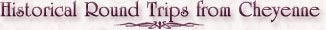 Historic Round Trips from Cheyenne