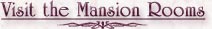 Visit the Mansion Rooms