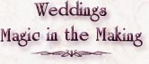Weddings - Magic in the Making
